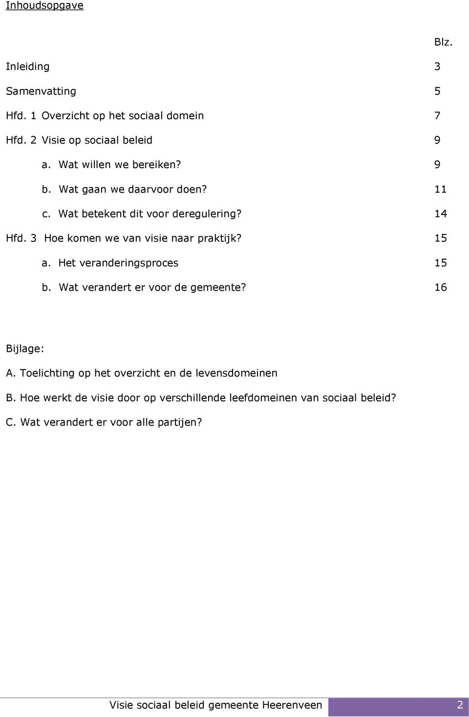 3 Hoe komen we van visie naar praktijk? 15 a. Het veranderingsproces 15 b. Wat verandert er voor de gemeente? 16 Bijlage: A.