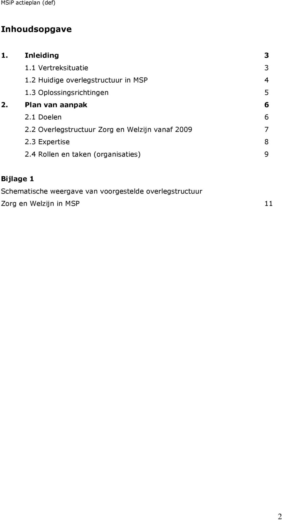 1 Doelen 6 2.2 Overlegstructuur Zorg en Welzijn vanaf 2009 7 2.3 Expertise 8 2.