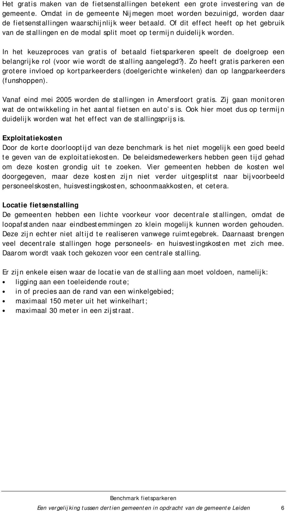 Of dit effect heeft op het gebruik van de stallingen en de modal split moet op termijn duidelijk worden.