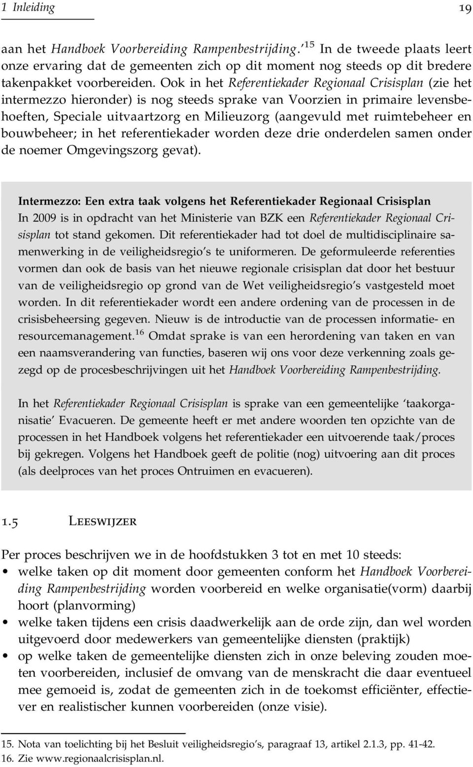 ruimtebeheer en bouwbeheer; in het referentiekader worden deze drie onderdelen samen onder de noemer Omgevingszorg gevat).