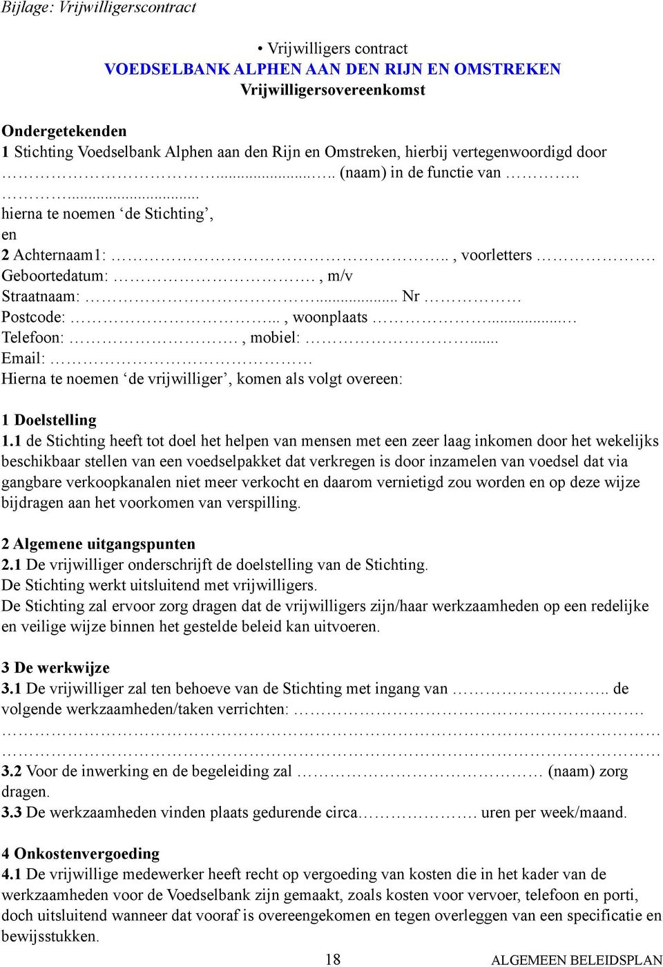 .. Telefoon:., mobiel:... Email: Hierna te noemen de vrijwilliger, komen als volgt overeen: 1 Doelstelling 1.