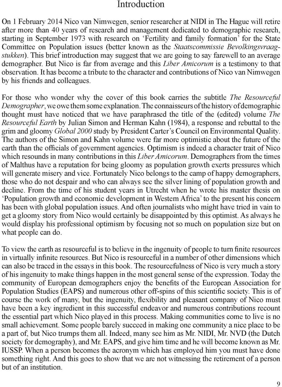 This brief introduction may suggest that we are going to say farewell to an average demographer. But Nico is far from average and this Liber Amicorum is a testimony to that observation.