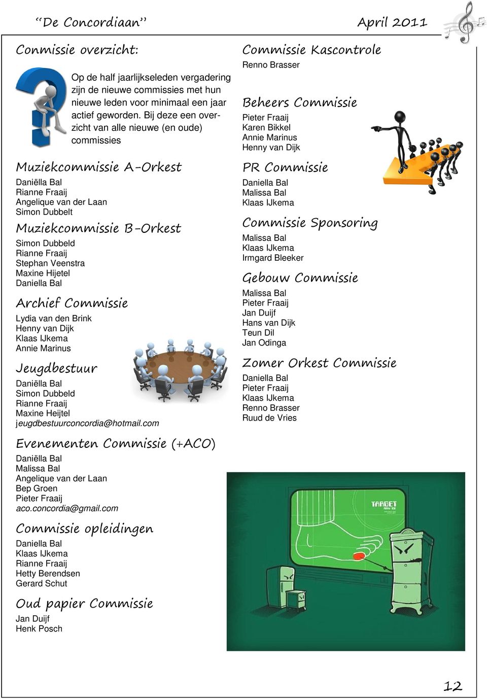 Fraaij Stephan Veenstra Maxine Hijetel Daniella Bal Archief Commissie Lydia van den Brink Henny van Dijk Klaas IJkema Annie Marinus Jeugdbestuur Daniëlla Bal Simon Dubbeld Rianne Fraaij Maxine