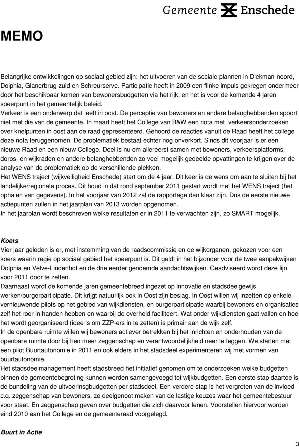 Verkeer is een onderwerp dat leeft in oost. De perceptie van bewoners en andere belanghebbenden spoort niet met die van de gemeente.