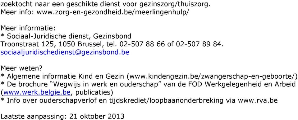 sociaaljuridischedienst@gezinsbond.be Meer weten? * Algemene informatie Kind en Gezin (www.kindengezin.