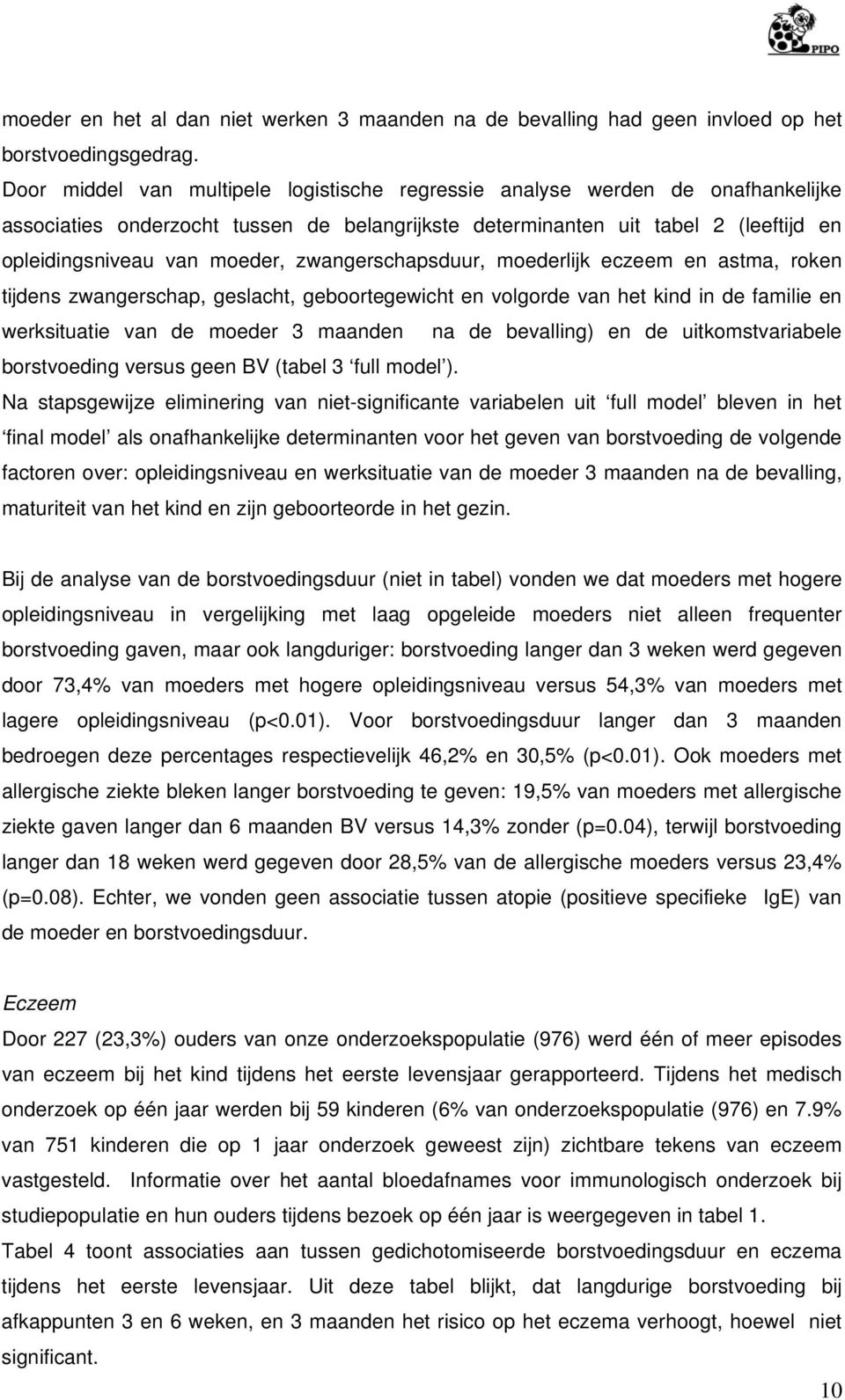 zwangerschapsduur, moederlijk eczeem en astma, roken tijdens zwangerschap, geslacht, geboortegewicht en volgorde van het kind in de familie en werksituatie van de moeder 3 maanden na de bevalling) en