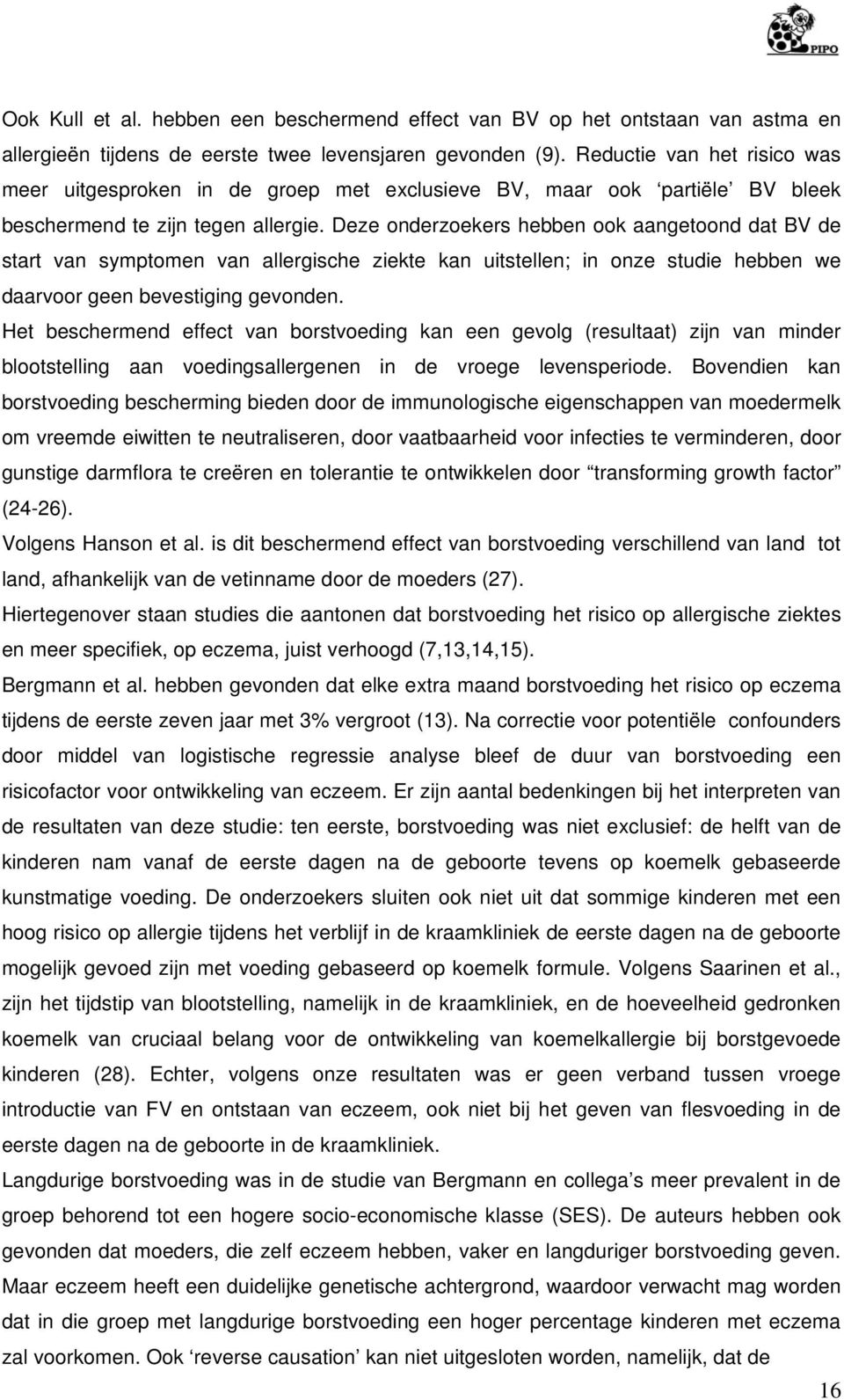 Deze onderzoekers hebben ook aangetoond dat BV de start van symptomen van allergische ziekte kan uitstellen; in onze studie hebben we daarvoor geen bevestiging gevonden.