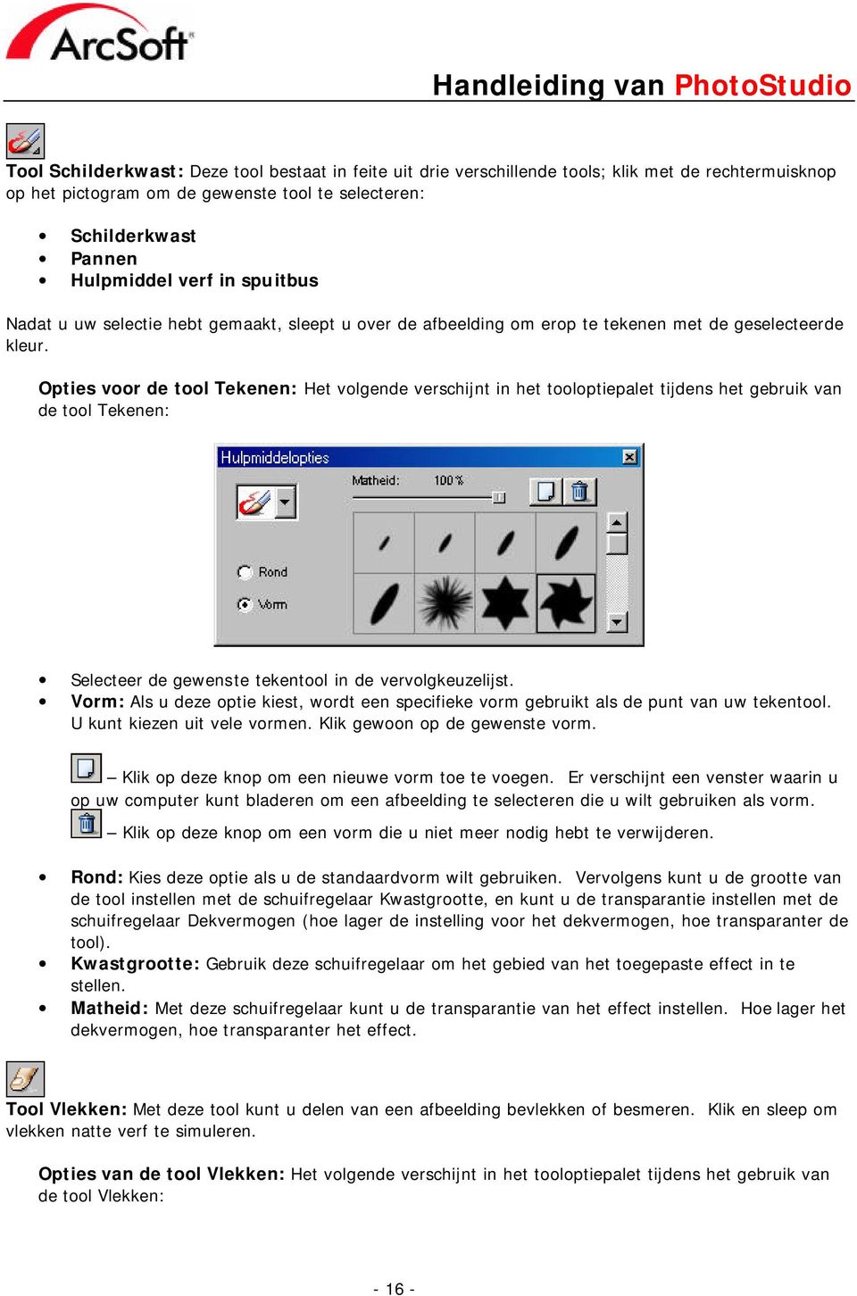 Opties voor de tool Tekenen: Het volgende verschijnt in het tooloptiepalet tijdens het gebruik van de tool Tekenen: Selecteer de gewenste tekentool in de vervolgkeuzelijst.