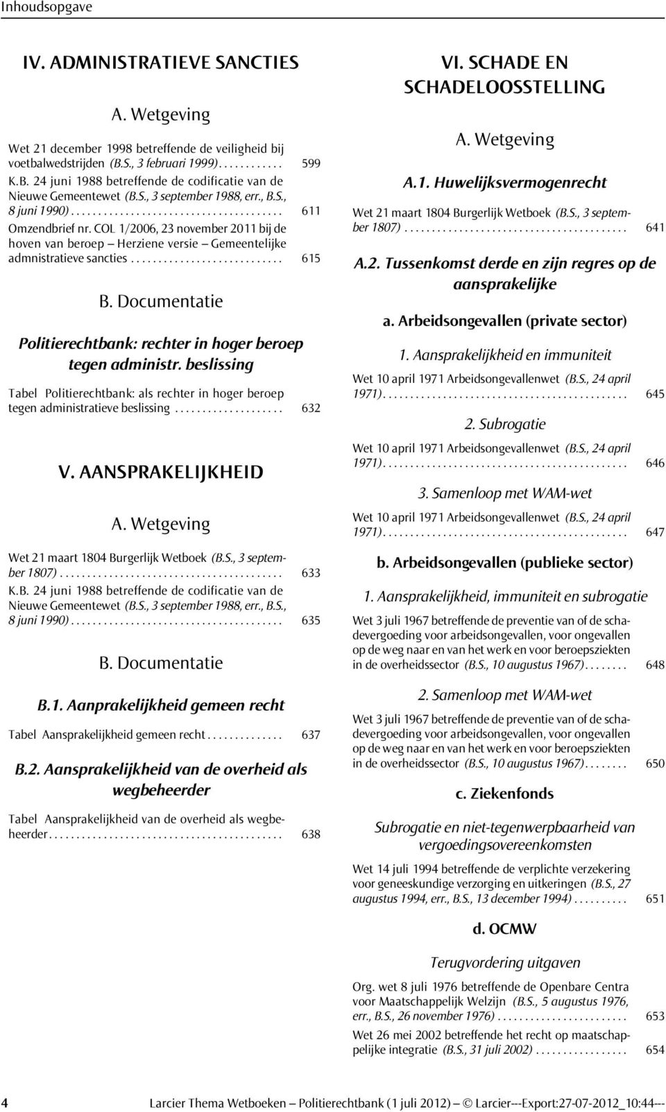 COL 1/2006, 23 november 2011 bij de hoven van beroep Herziene versie Gemeentelijke admnistratieve sancties............................ 615 Politierechtbank: rechter in hoger beroep tegen administr.