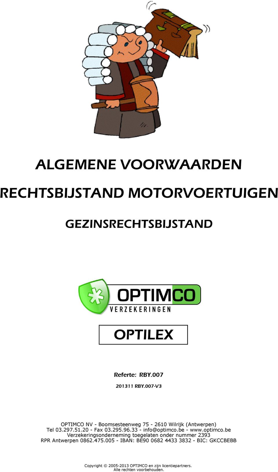 33 - info@optimco.be - www.optimco.be Verzekeringsonderneming toegelaten onder nummer 2393 RPR Antwerpen 0862.