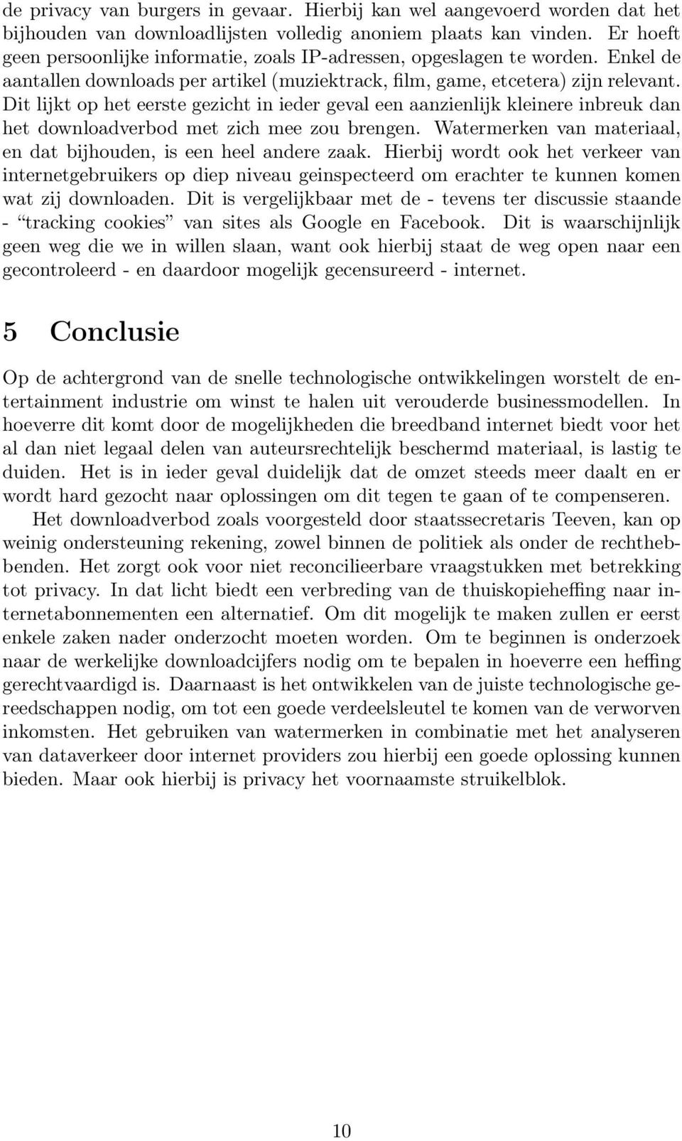 Dit lijkt op het eerste gezicht in ieder geval een aanzienlijk kleinere inbreuk dan het downloadverbod met zich mee zou brengen. Watermerken van materiaal, en dat bijhouden, is een heel andere zaak.