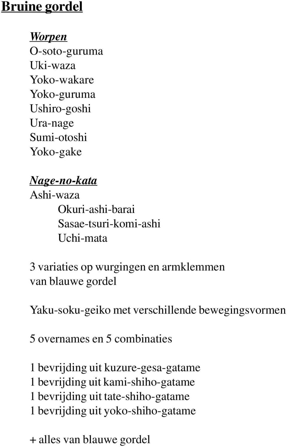 gordel Yaku-soku-geiko met verschillende bewegingsvormen 5 overnames en 5 combinaties 1 bevrijding uit kuzure-gesa-gatame