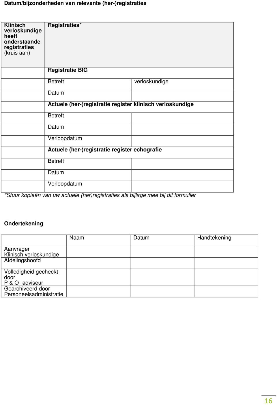 register echografie Betreft Datum Verloopdatum *Stuur kopieën van uw actuele (her)registraties als bijlage mee bij dit formulier Ondertekening