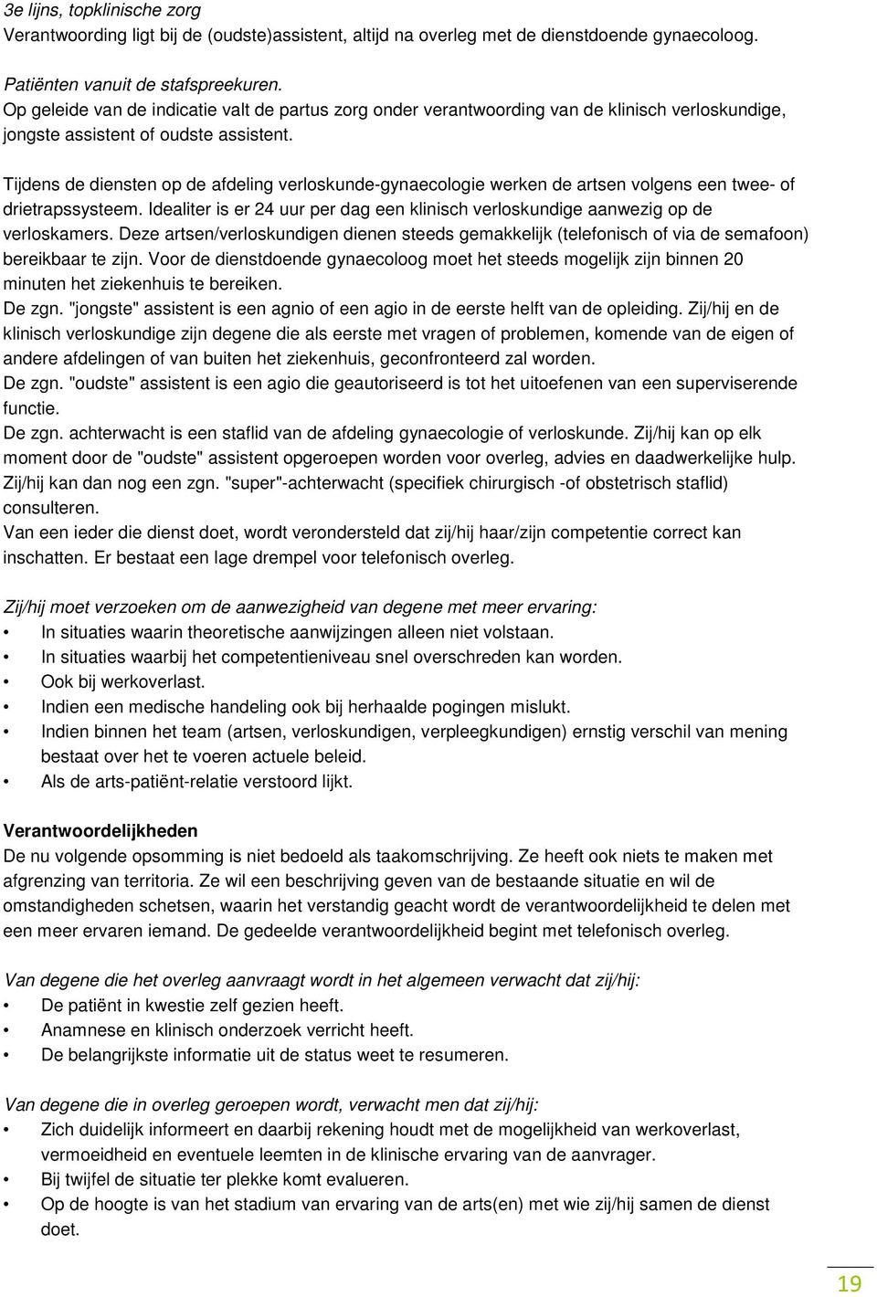 Tijdens de diensten op de afdeling verloskunde-gynaecologie werken de artsen volgens een twee- of drietrapssysteem.