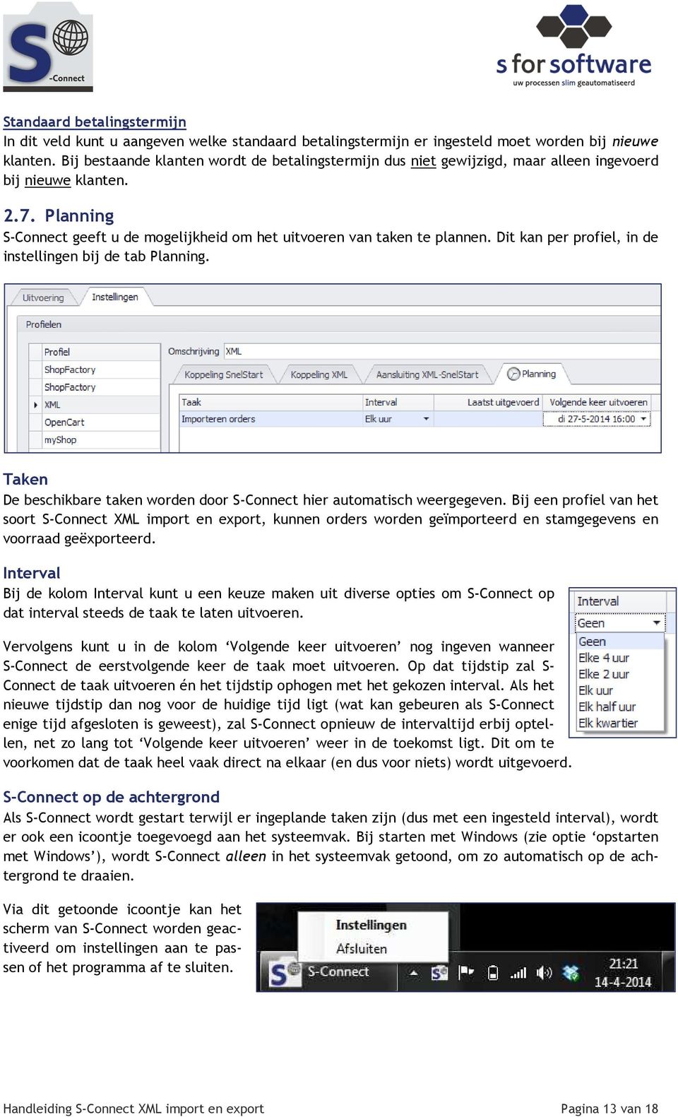 Dit kan per profiel, in de instellingen bij de tab Planning. Taken De beschikbare taken worden door S-Connect hier automatisch weergegeven.