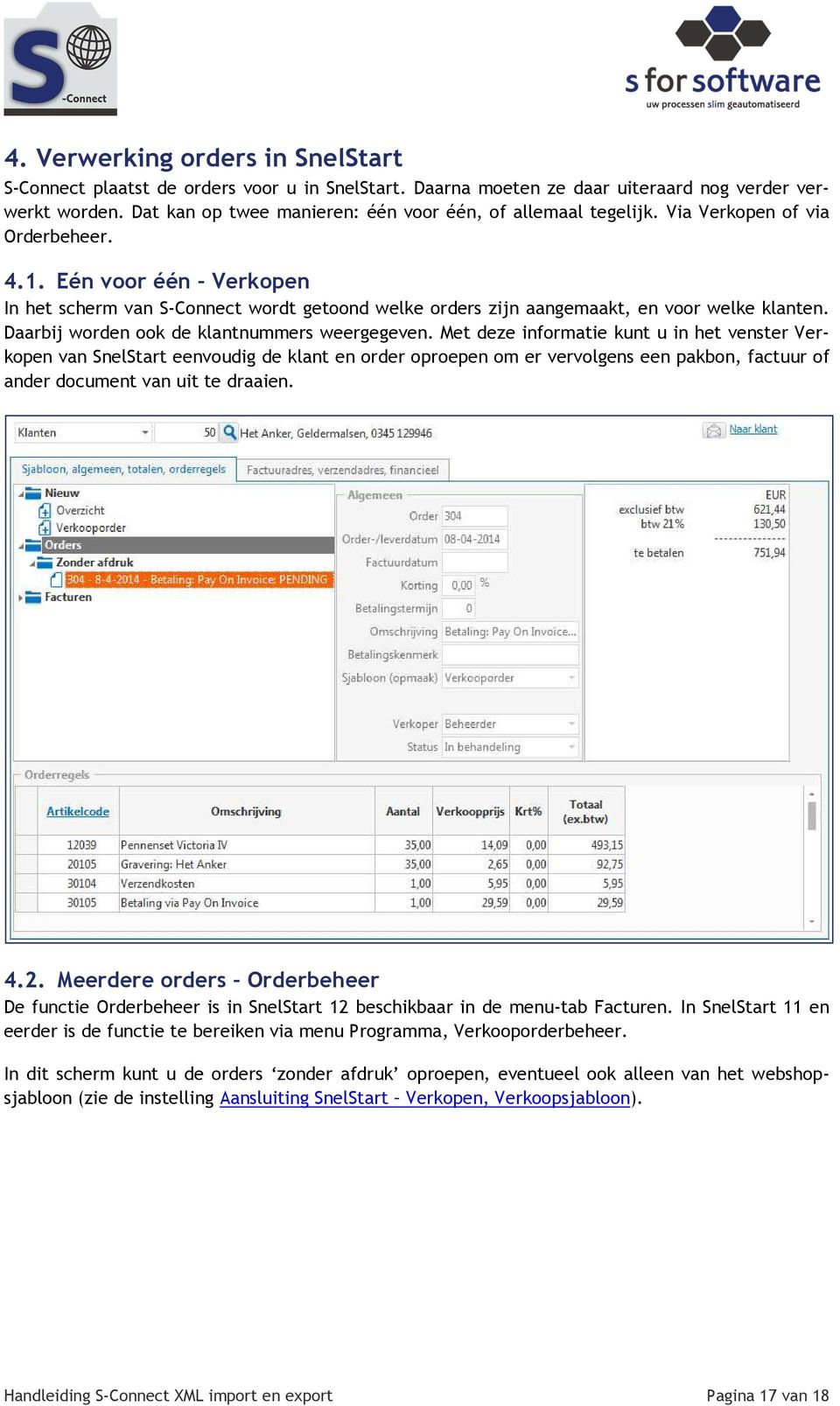 Eén voor één Verkopen In het scherm van S-Connect wordt getoond welke orders zijn aangemaakt, en voor welke klanten. Daarbij worden ook de klantnummers weergegeven.