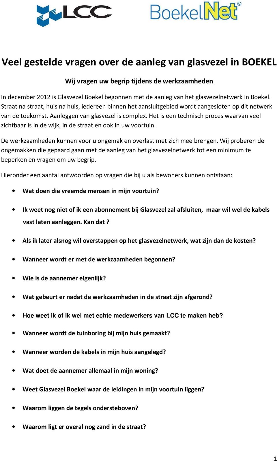 Het is een technisch proces waarvan veel zichtbaar is in de wijk, in de straat en ook in uw voortuin. De werkzaamheden kunnen voor u ongemak en overlast met zich mee brengen.