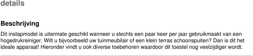 Wilt u bijvoorbeeld uw tuinmeubilair of een klein terras schoonspuiten?