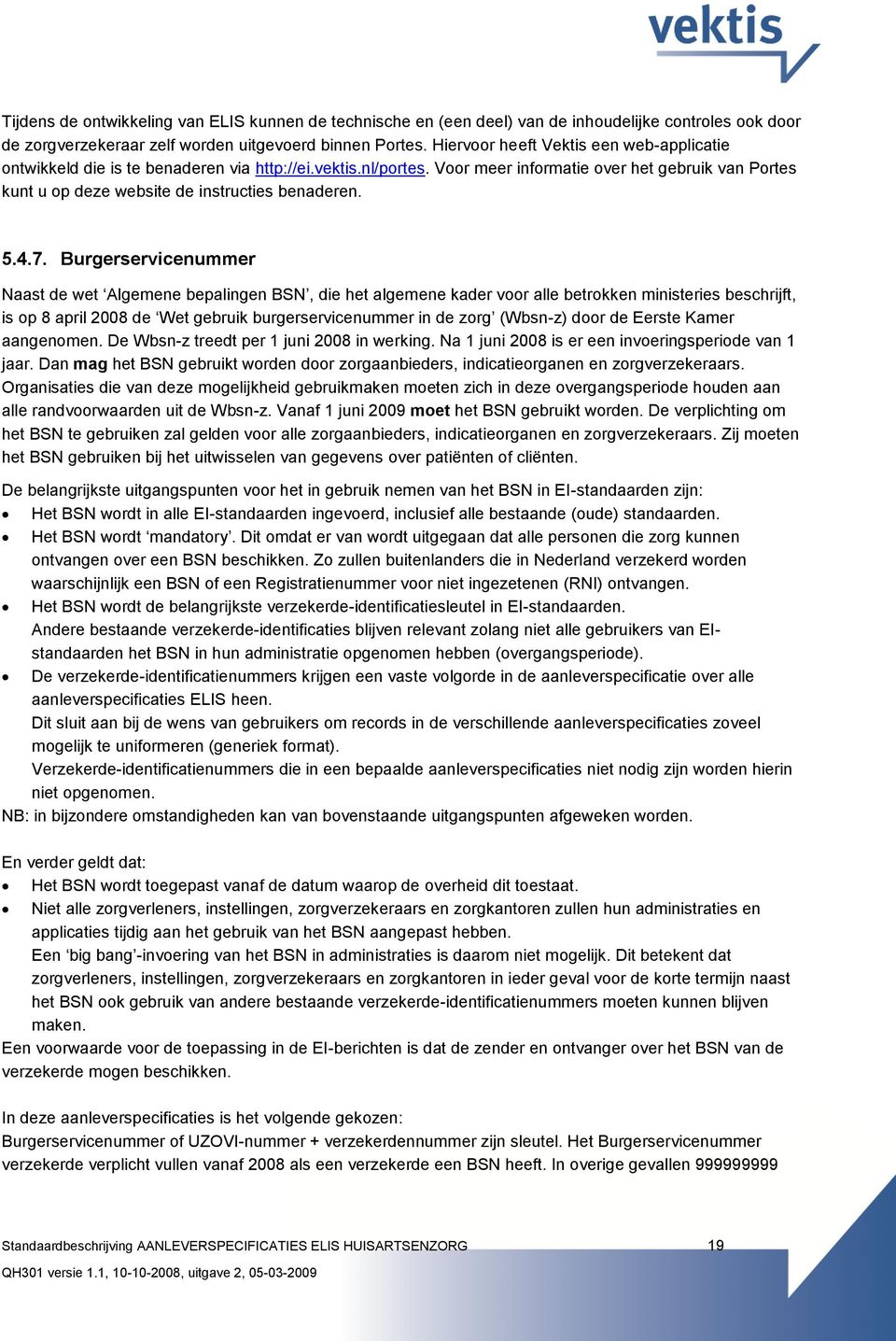 Voor meer informatie over het gebruik van Portes kunt u op deze website de instructies benaderen. 5.4.7.