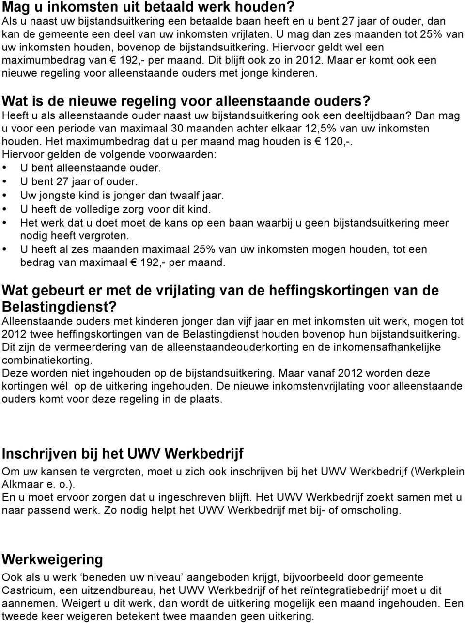 Maar er komt ook een nieuwe regeling voor alleenstaande ouders met jonge kinderen. Wat is de nieuwe regeling voor alleenstaande ouders?