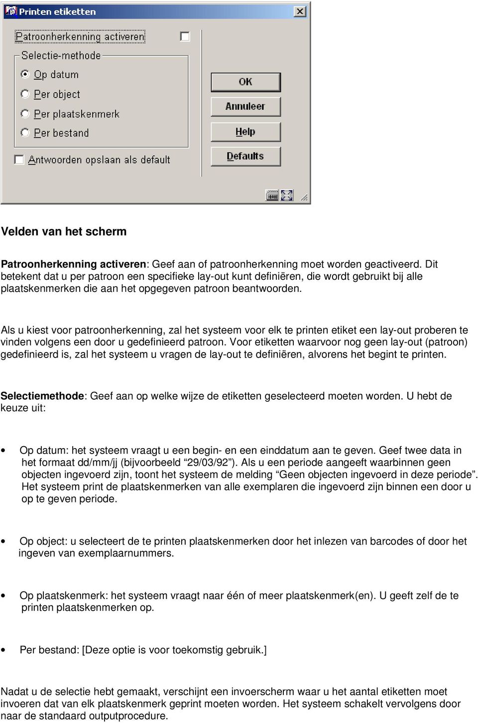 Als u kiest voor patroonherkenning, zal het systeem voor elk te printen etiket een lay-out proberen te vinden volgens een door u gedefinieerd patroon.