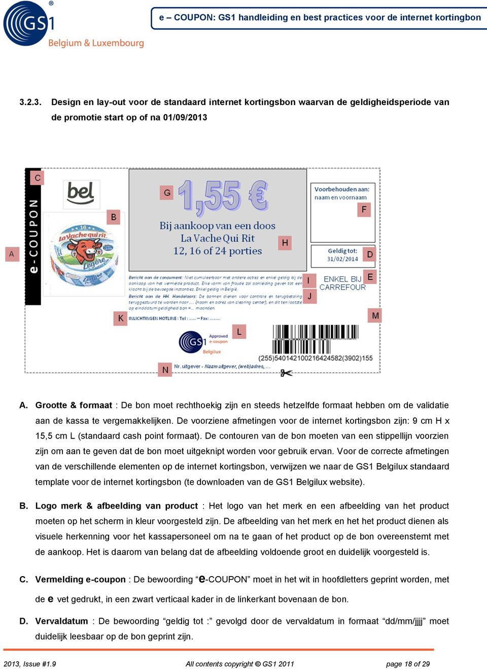 De voorziene afmetingen voor de internet kortingsbon zijn: 9 cm H x 15,5 cm L (standaard cash point formaat).