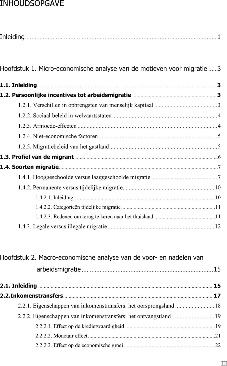 ..7 1.4.1. Hooggeschoolde versus laaggeschoolde migratie...7 1.4.2. Permanente versus tijdelijke migratie...10 1.4.2.1. Inleiding...10 1.4.2.2. Categorieën tijdelijke migratie...11 1.4.2.3.