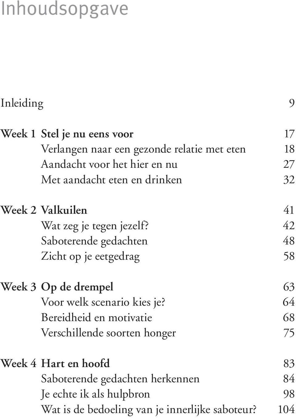 42 Saboterende gedachten 48 Zicht op je eetgedrag 58 Week 3 Op de drempel 63 Voor welk scenario kies je?