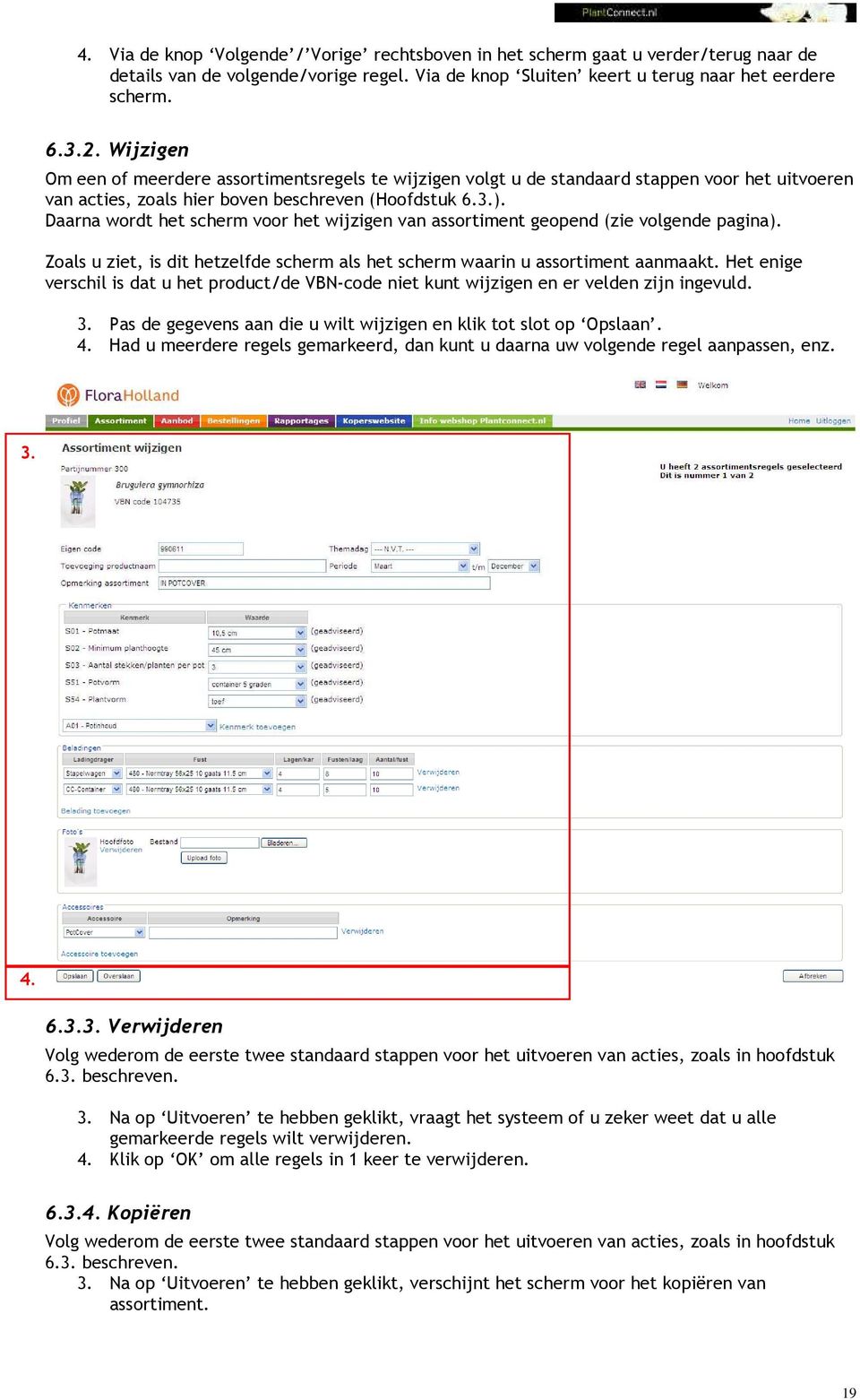 Daarna wordt het scherm voor het wijzigen van assortiment geopend (zie volgende pagina). Zoals u ziet, is dit hetzelfde scherm als het scherm waarin u assortiment aanmaakt.