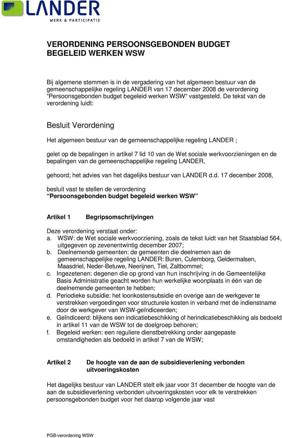 De tekst van de verordening luidt: Besluit Verordening Het algemeen bestuur van de gemeenschappelijke regeling LANDER ; gelet op de bepalingen in artikel 7 lid 10 van de Wet sociale werkvoorzieningen