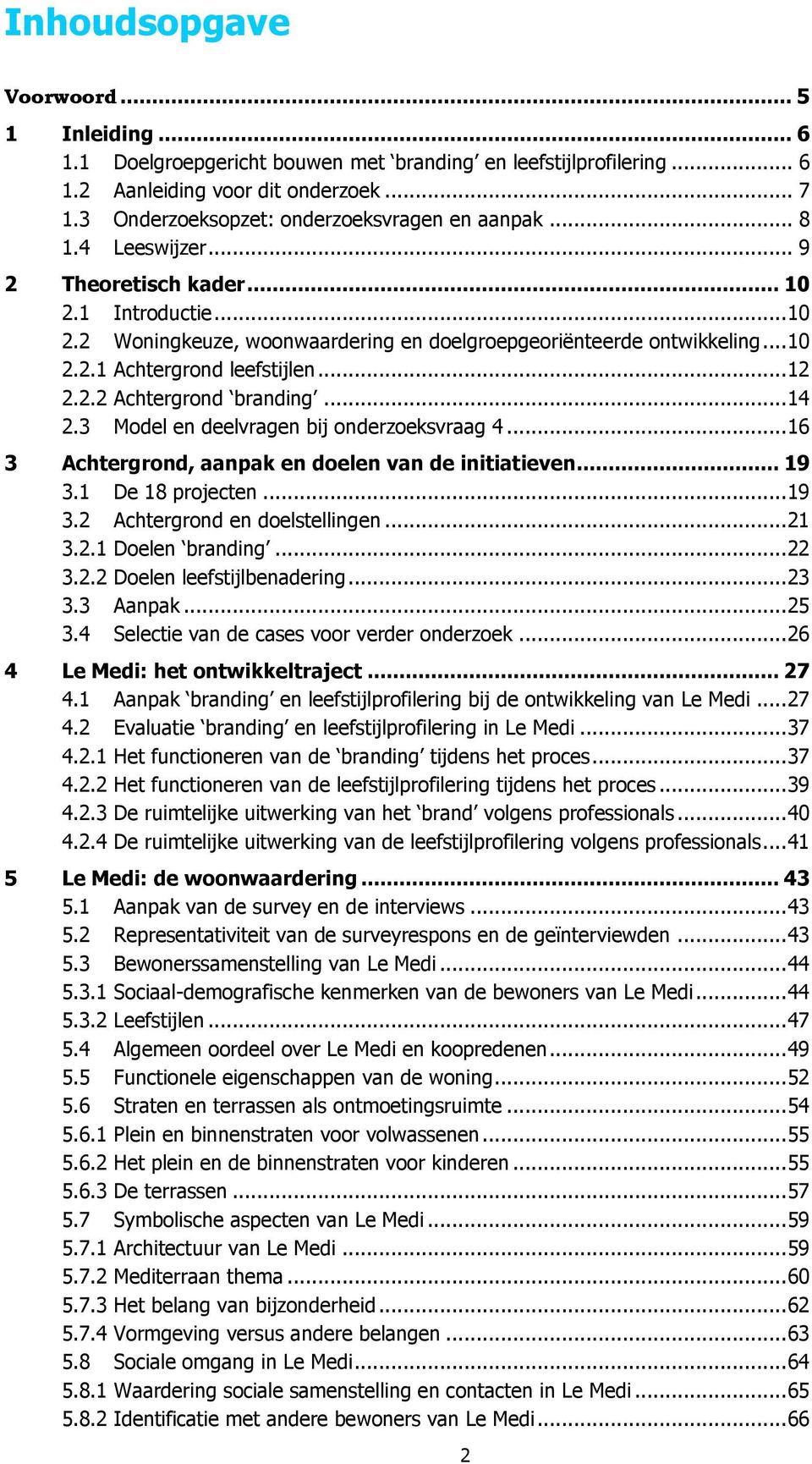 .. 12 2.2.2 Achtergrond branding... 14 2.3 Model en deelvragen bij onderzoeksvraag 4... 16 3 Achtergrond, aanpak en doelen van de initiatieven... 19 3.1 De 18 projecten... 19 3.2 Achtergrond en doelstellingen.