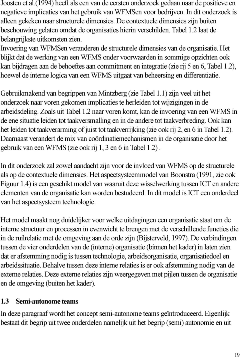 2 laat de belangrijkste uitkomsten zien. Invoering van WFMSen veranderen de structurele dimensies van de organisatie.