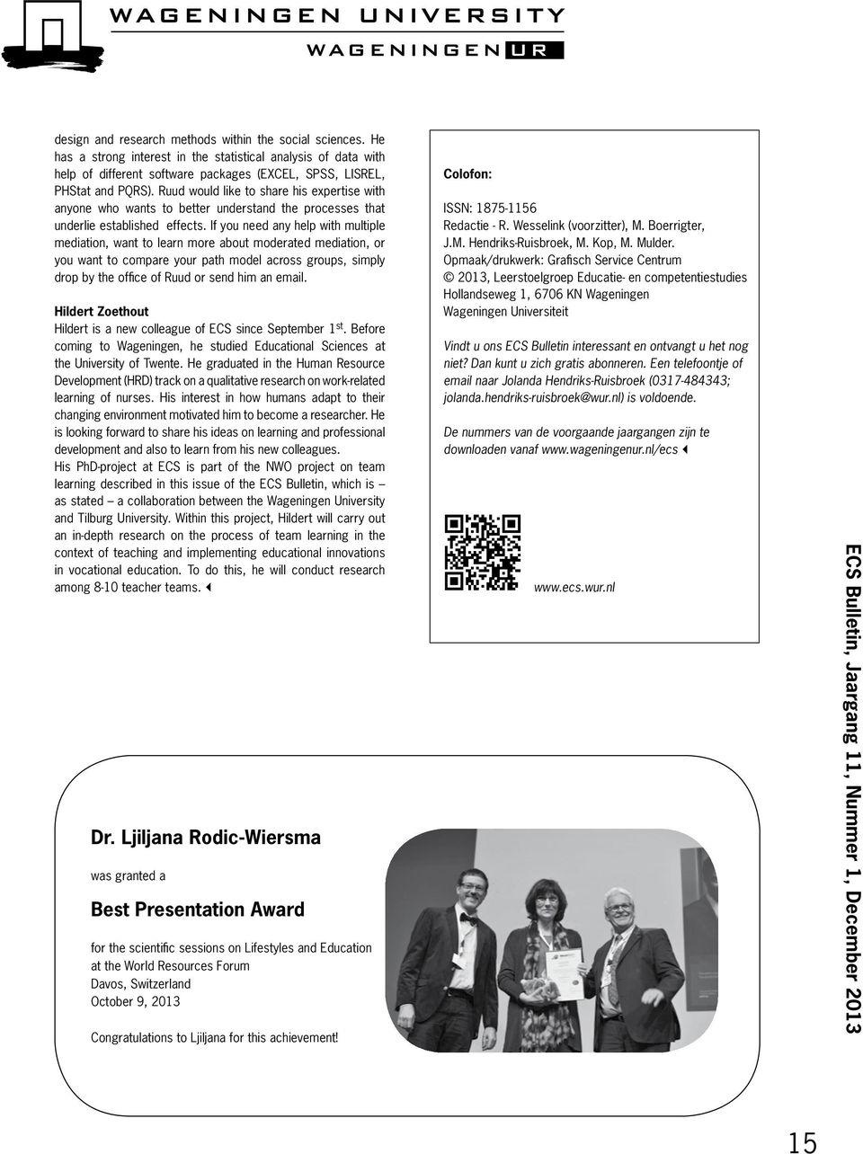 If you need any help with multiple mediation, want to learn more about moderated mediation, or you want to compare your path model across groups, simply drop by the office of Ruud or send him an