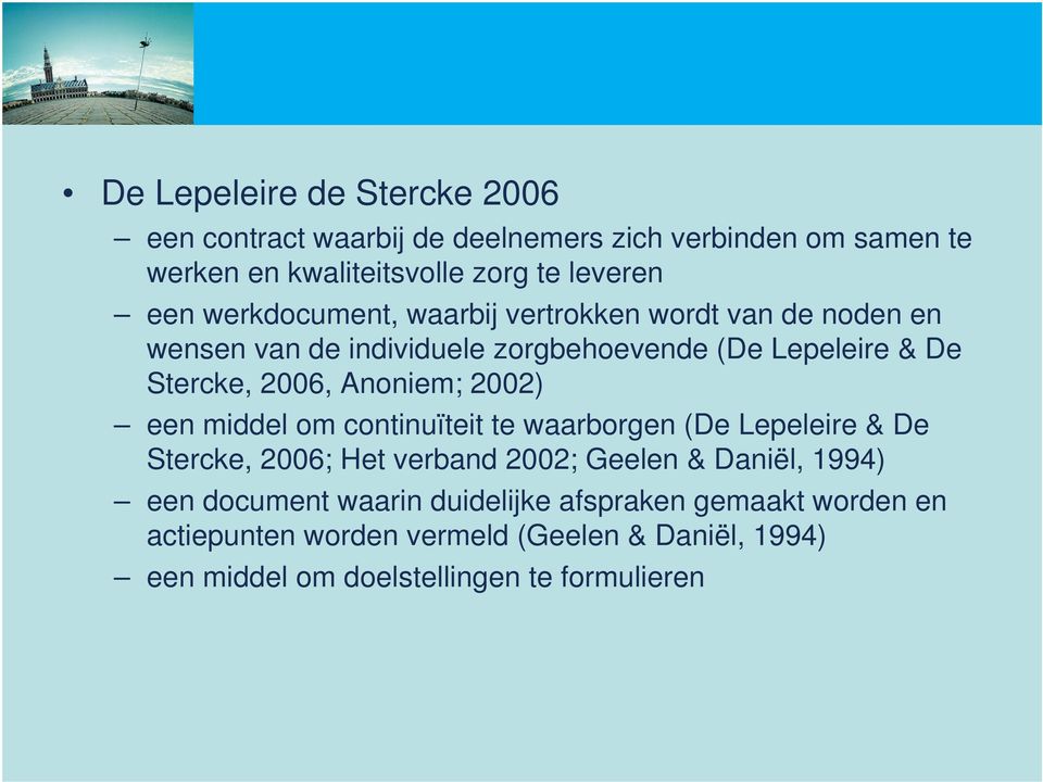Anoniem; 2002) een middel om continuïteit te waarborgen (De Lepeleire & De Stercke, 2006; Het verband 2002; Geelen & Daniël, 1994) een