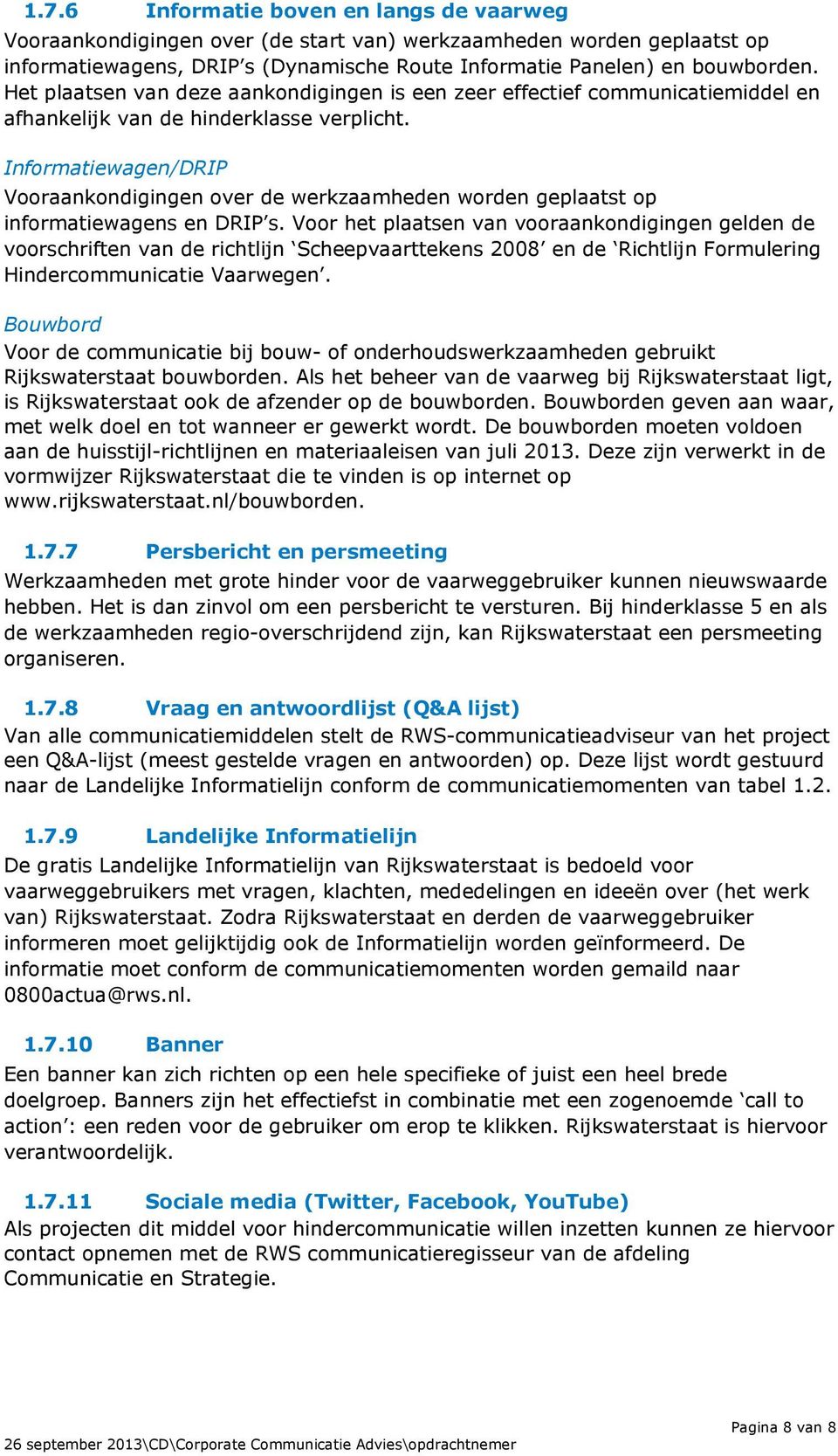 Informatiewagen/DRIP Vooraankondigingen over de werkzaamheden worden geplaatst op informatiewagens en DRIP s.