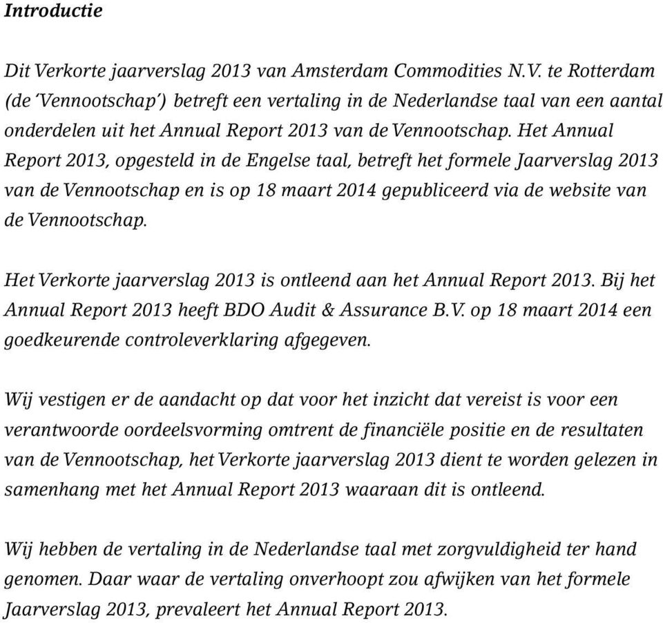 Het Verkorte jaarverslag 2013 is ontleend aan het Annual Report 2013. Bij het Annual Report 2013 heeft BDO Audit & Assurance B.V. op 18 maart 2014 een goedkeurende controleverklaring afgegeven.