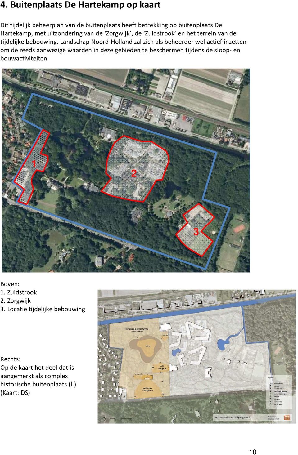 Landschap Noord-Holland zal zich als beheerder wel actief inzetten om de reeds aanwezige waarden in deze gebieden te beschermen tijdens de