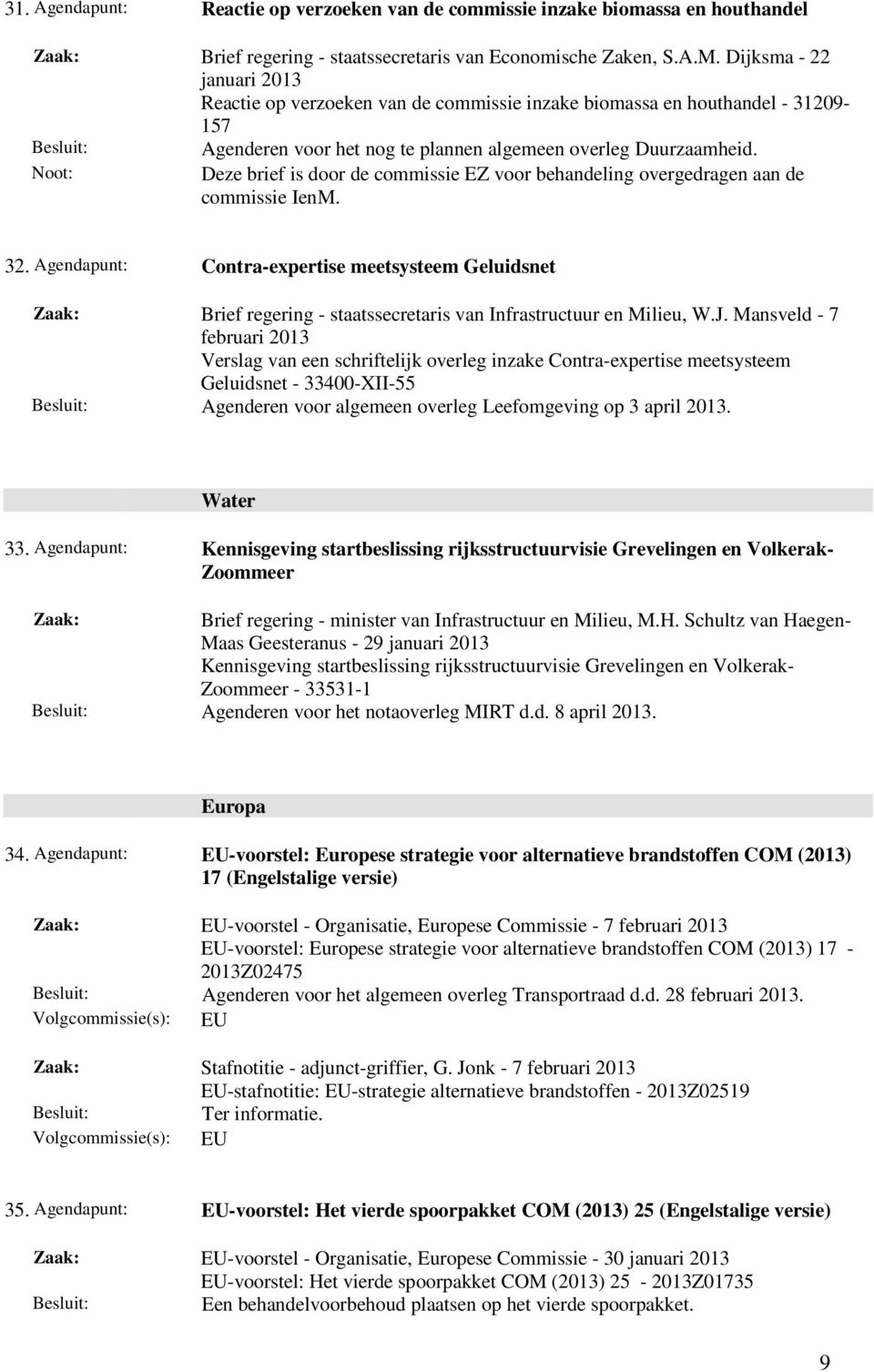 Deze brief is door de commissie EZ voor behandeling overgedragen aan de commissie IenM. 32.