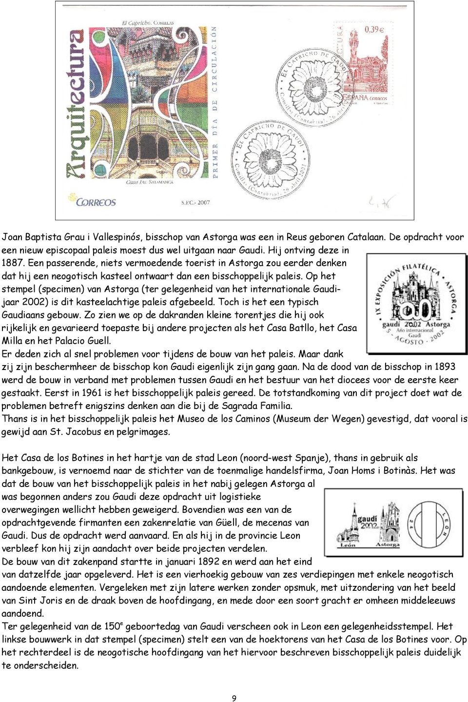 Op het stempel (specimen) van Astorga (ter gelegenheid van het internationale Gaudijaar 2002) is dit kasteelachtige paleis afgebeeld. Toch is het een typisch Gaudiaans gebouw.