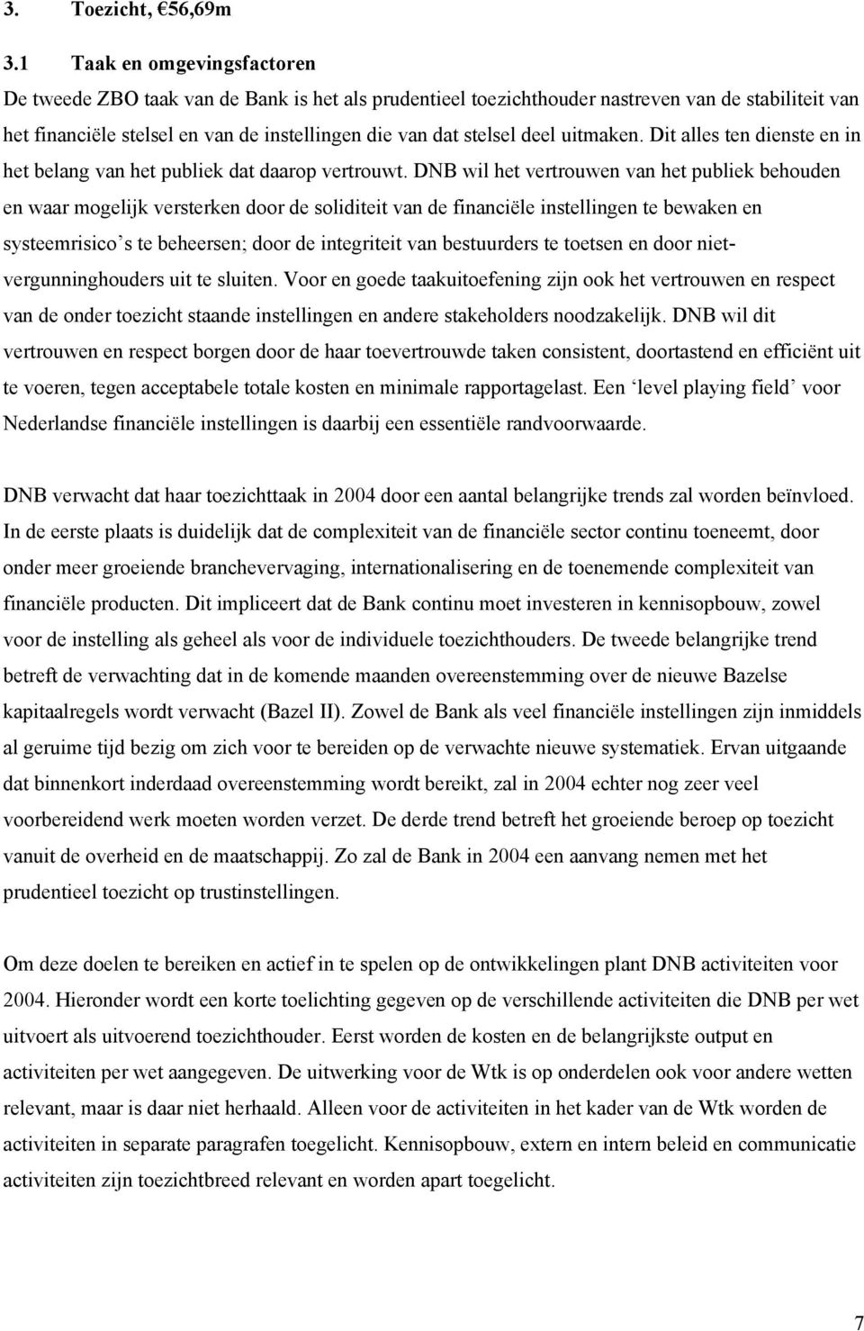 deel uitmaken. Dit alles ten dienste en in het belang van het publiek dat daarop vertrouwt.