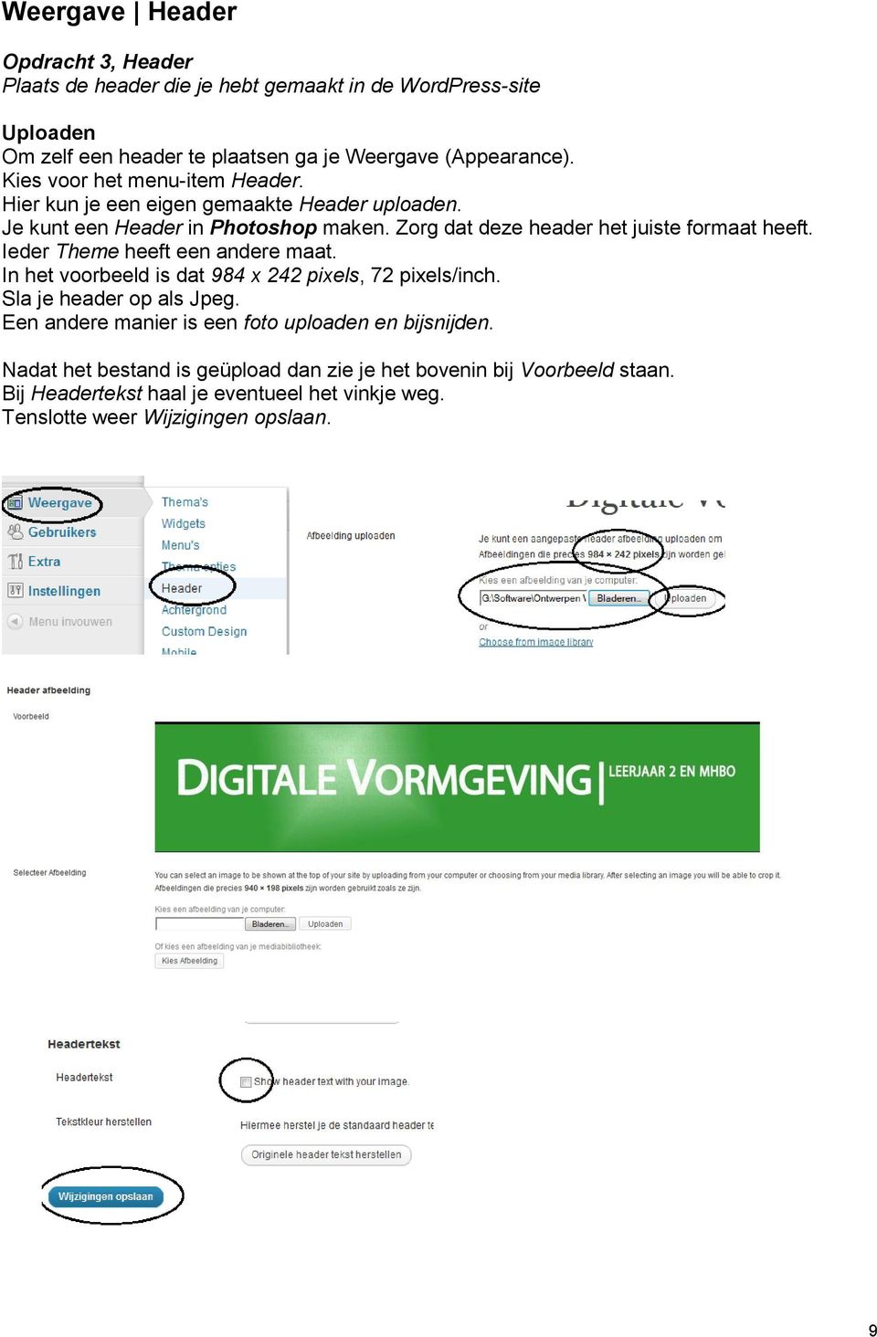 Ieder Theme heeft een andere maat. In het voorbeeld is dat 984 x 242 pixels, 72 pixels/inch. Sla je header op als Jpeg.