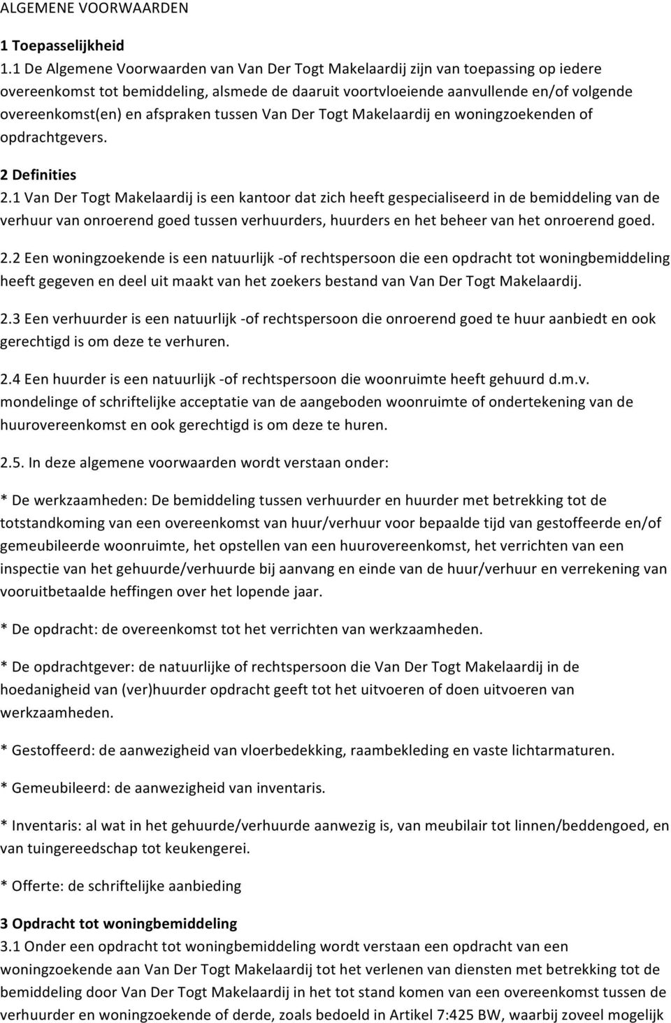 afspraken tussen Van Der Togt Makelaardij en woningzoekenden of opdrachtgevers. 2 Definities 2.