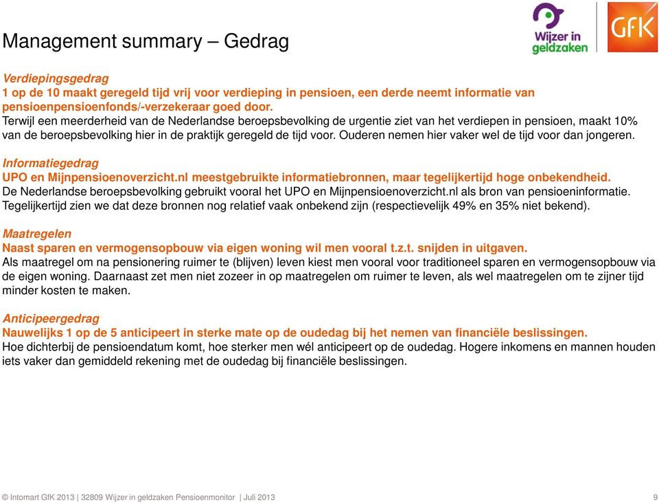 Ouderen nemen hier vaker wel de tijd voor dan jongeren. Informatiegedrag UPO en Mijnpensioenoverzicht.nl meestgebruikte informatiebronnen, maar tegelijkertijd hoge onbekendheid.