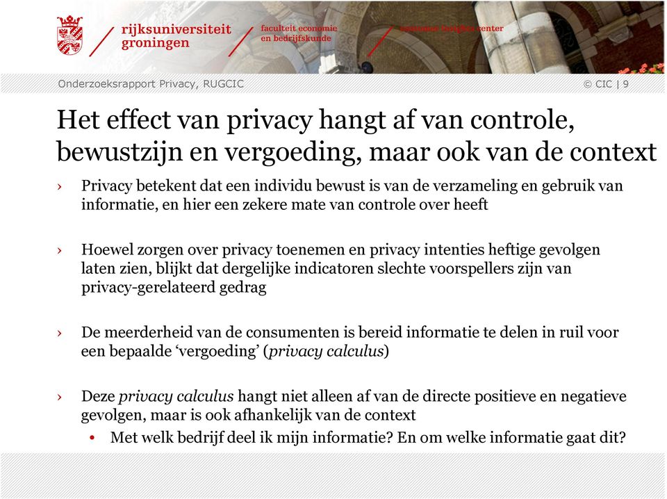 slechte voorspellers zijn van privacy-gerelateerd gedrag De meerderheid van de consumenten is bereid informatie te delen in ruil voor een bepaalde vergoeding (privacy calculus) Deze