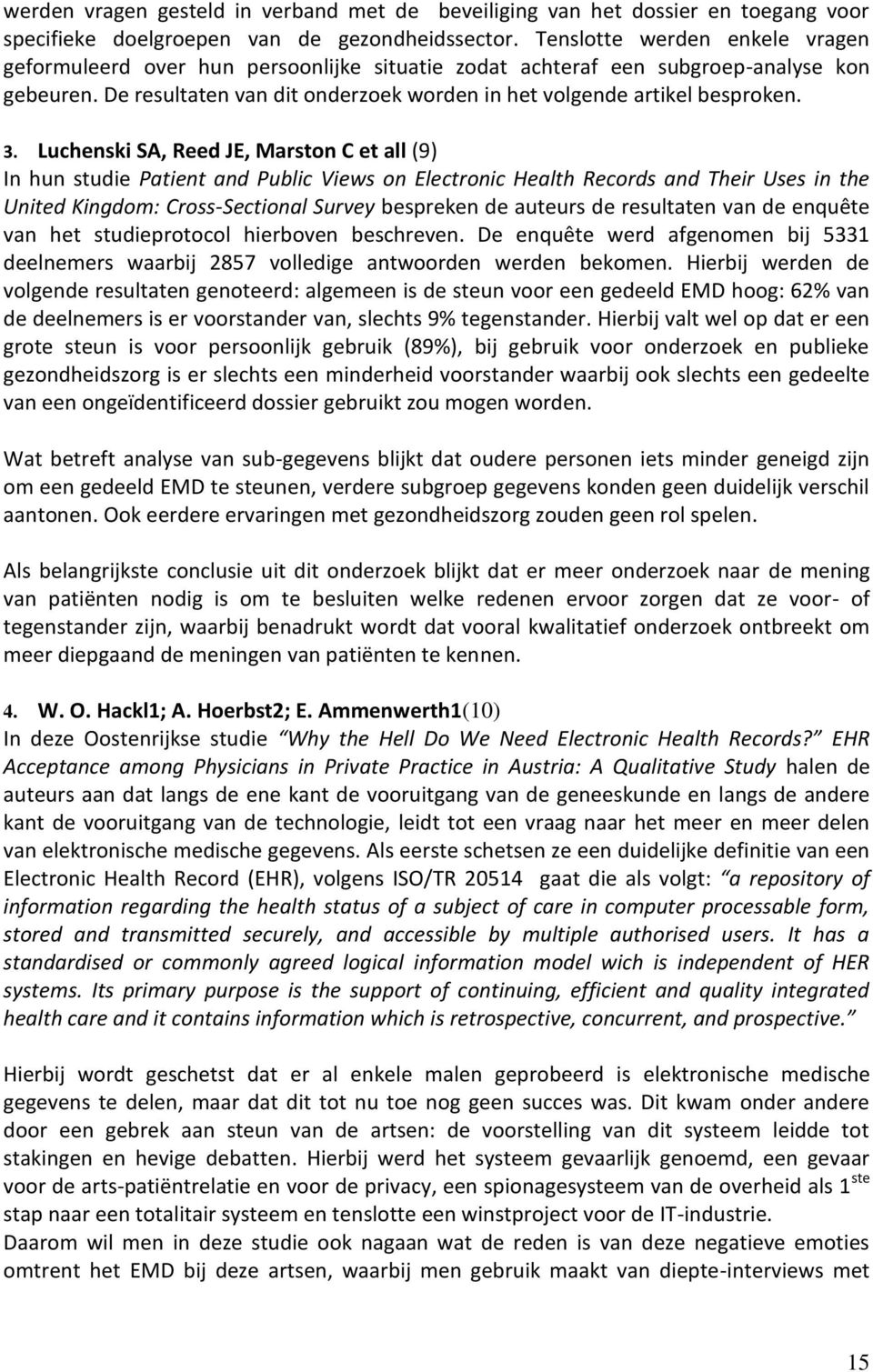 3. Luchenski SA, Reed JE, Marston C et all (9) In hun studie Patient and Public Views on Electronic Health Records and Their Uses in the United Kingdom: Cross-Sectional Survey bespreken de auteurs de