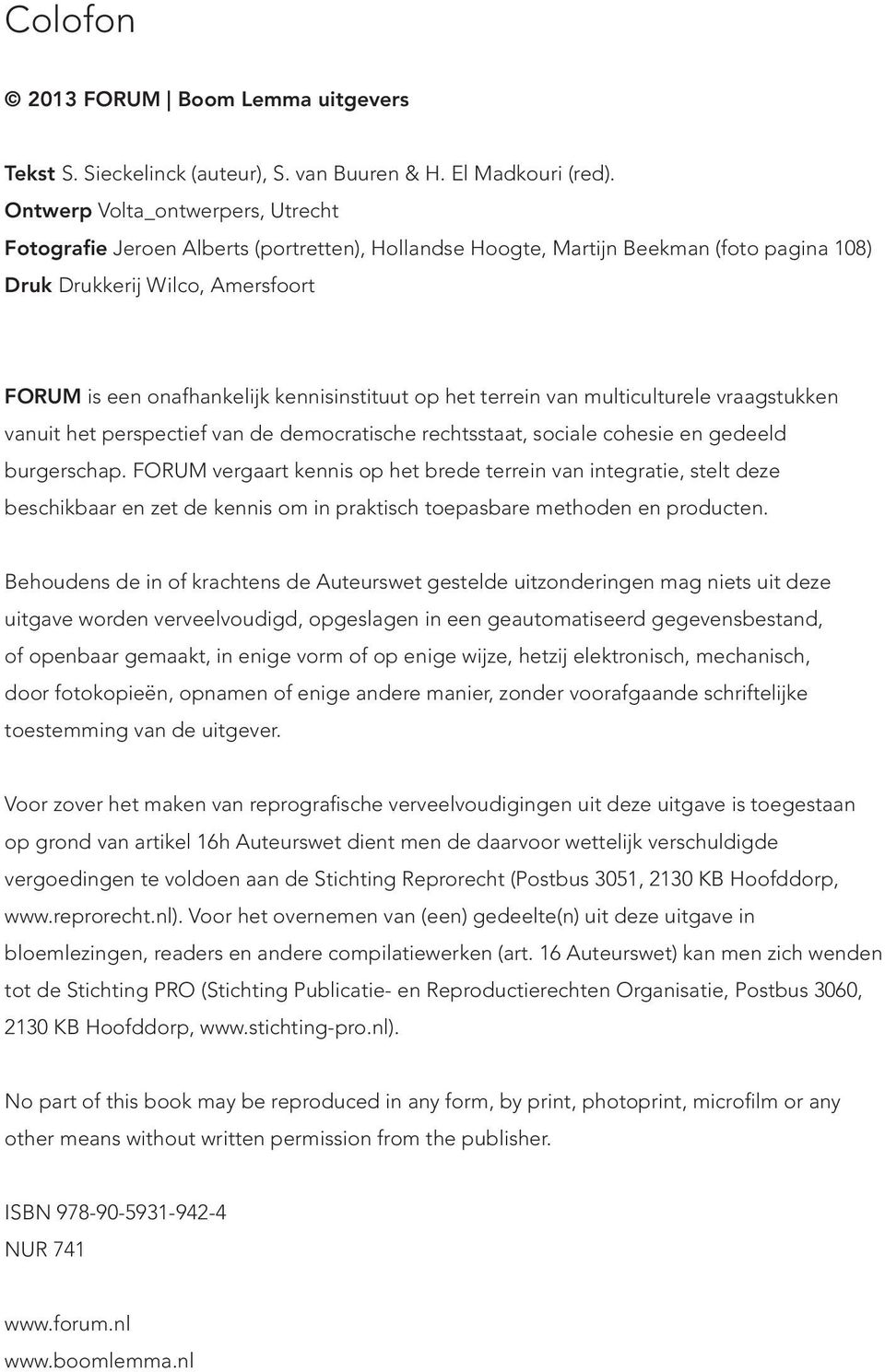 kennisinstituut op het terrein van multiculturele vraagstukken vanuit het perspectief van de democratische rechtsstaat, sociale cohesie en gedeeld burgerschap.