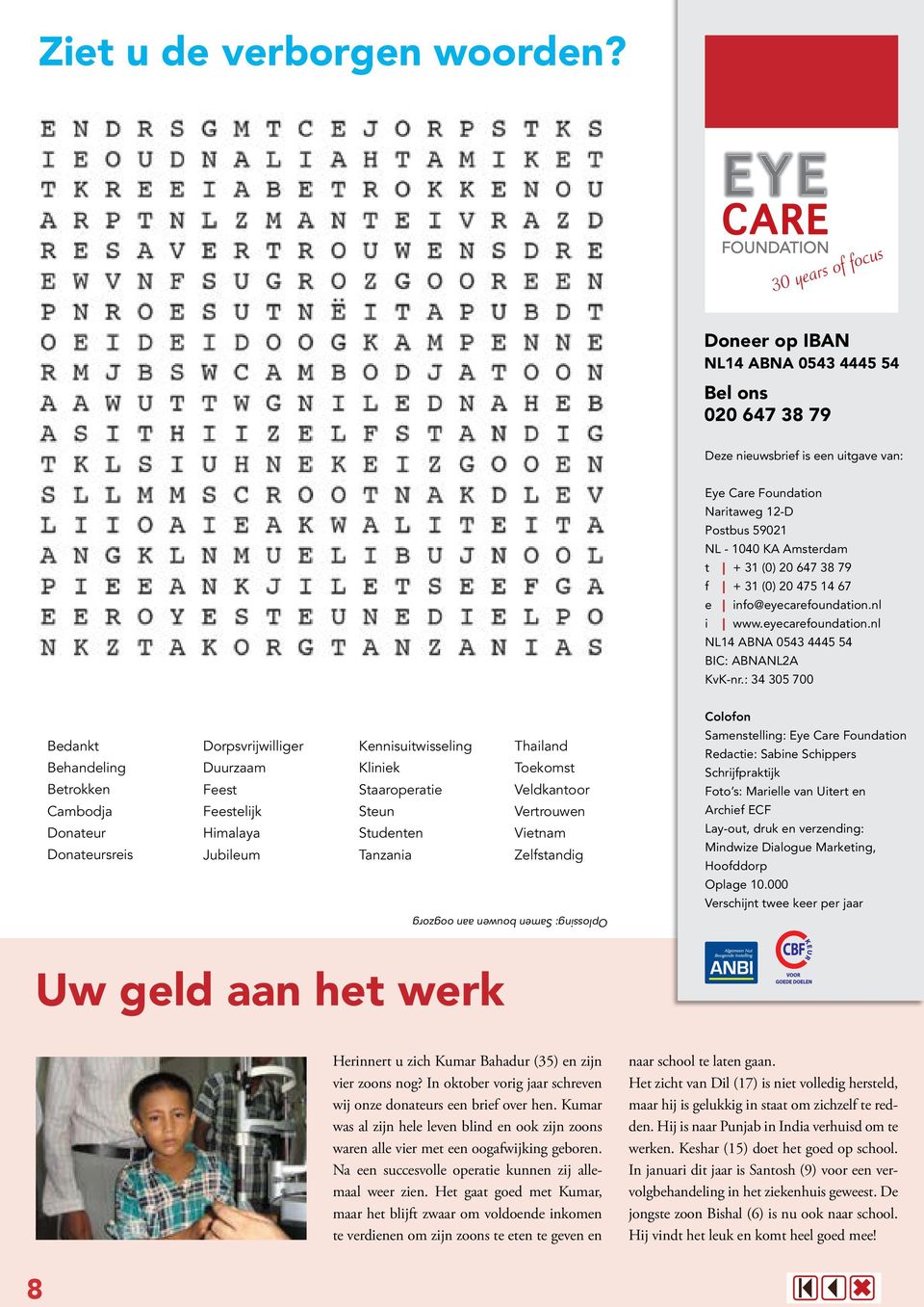 20 647 38 79 f + 31 (0) 20 475 14 67 e info@eyecarefoundation.nl i www.eyecarefoundation.nl NL14 ABNA 0543 4445 54 BIC: ABNANL2A KvK-nr.