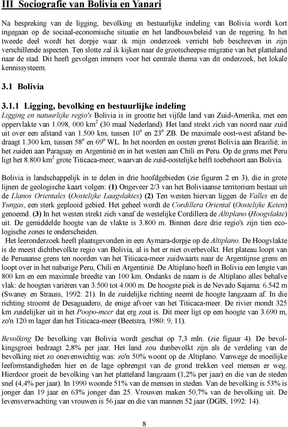 Ten slotte zal ik kijken naar de grootscheepse migratie van het platteland naar de stad. Dit heeft gevolgen immers voor het centrale thema van dit onderzoek, het lokale kennissysteem. 3.1 