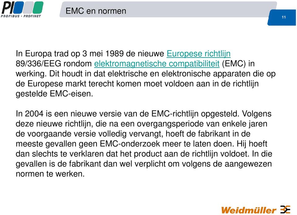 In 2004 is een nieuwe versie van de EMC-richtlijn opgesteld.