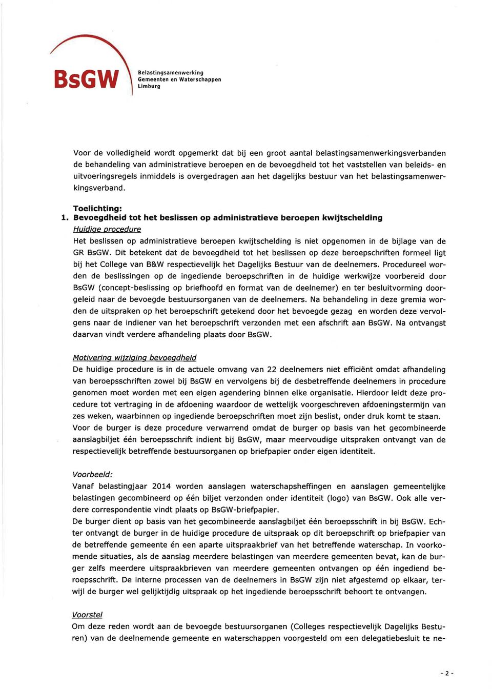 Bevoegdheid tot het beslissen op administratieve beroepen kwijtschelding Huidige procedure Het beslissen op administratieve beroepen kwijtschelding is niet opgenomen in de bijlage van de GR BsGW.